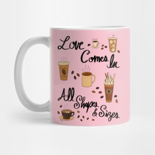 Love Comes In All Shapes & Sizes - Coffee Mug